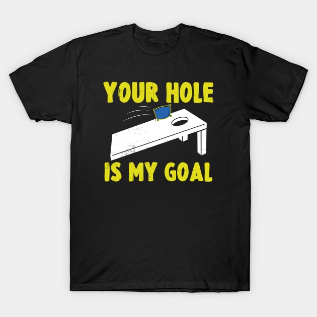 Your Hole is My Goal Funny Cornhole gift T-Shirt by dconciente